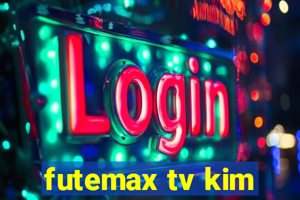 futemax tv kim